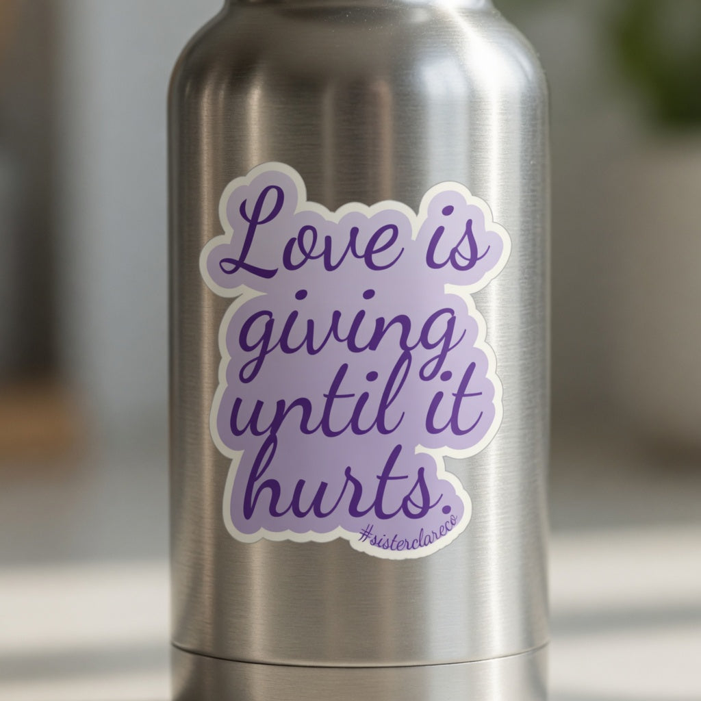 Exact 2-inch 'Love is giving until it hurts' Sister Clare Crockett sticker placed on water bottle in daily use at true-to-life 2-inch physical scale, no changes to design.