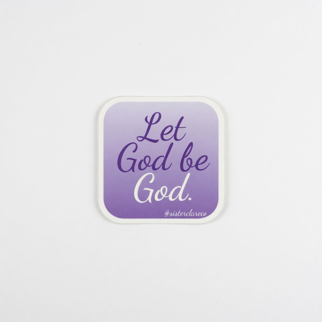 Exact 2-inch 'Let God be God' Sister Clare Crockett quote sticker centered on white background at true-to-life 2-inch physical scale, precise proportions preserved.